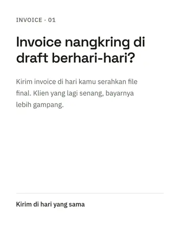 Invoice · 01: Invoice nangkring di draft berhari-hari? Kirim invoice di hari kamu serahkan file final. Klien yang lagi senang, bayarnya lebih gampang.